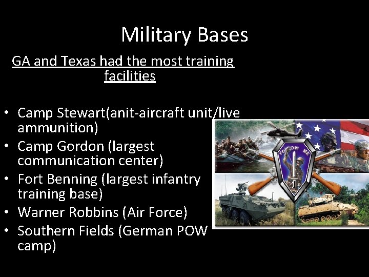 Military Bases GA and Texas had the most training facilities • Camp Stewart(anit-aircraft unit/live