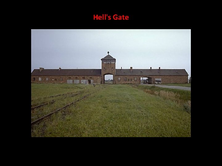 Hell's Gate The main entrance to Birkenau viewed from the unloading ramp. 
