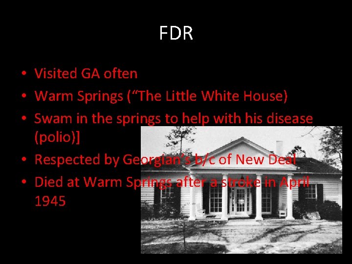 FDR • Visited GA often • Warm Springs (“The Little White House) • Swam