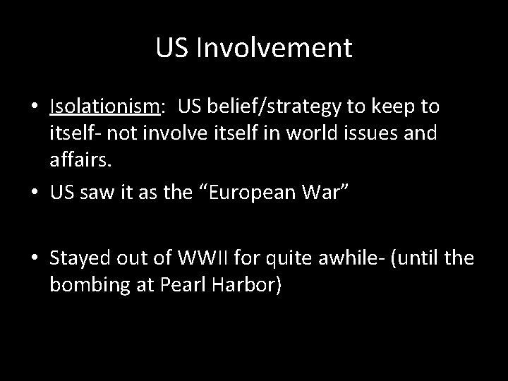 US Involvement • Isolationism: US belief/strategy to keep to itself- not involve itself in