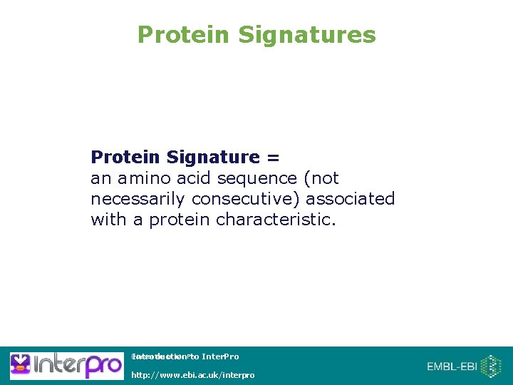 Protein Signatures Protein Signature = an amino acid sequence (not necessarily consecutive) associated with