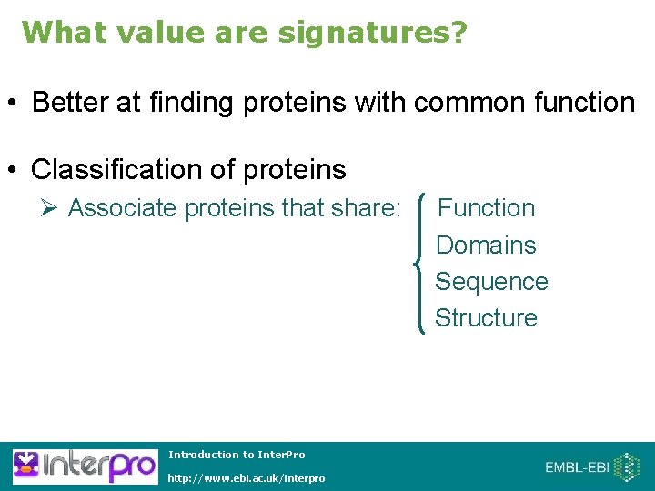 What value are signatures? • Better at finding proteins with common function • Classification