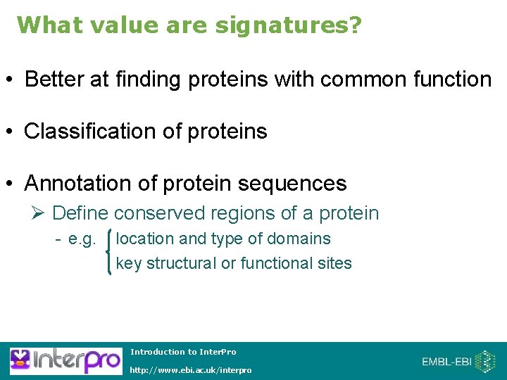 What value are signatures? • Better at finding proteins with common function • Classification