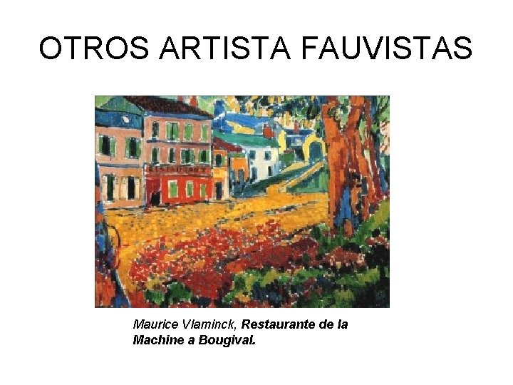 OTROS ARTISTA FAUVISTAS Maurice Vlaminck, Restaurante de la Machine a Bougival. 