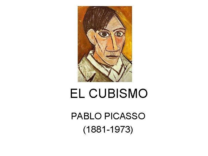 EL CUBISMO PABLO PICASSO (1881 -1973) 