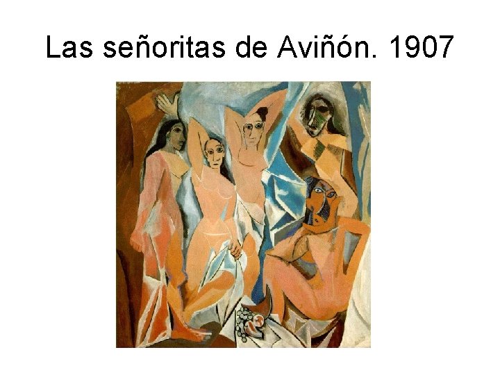 Las señoritas de Aviñón. 1907 