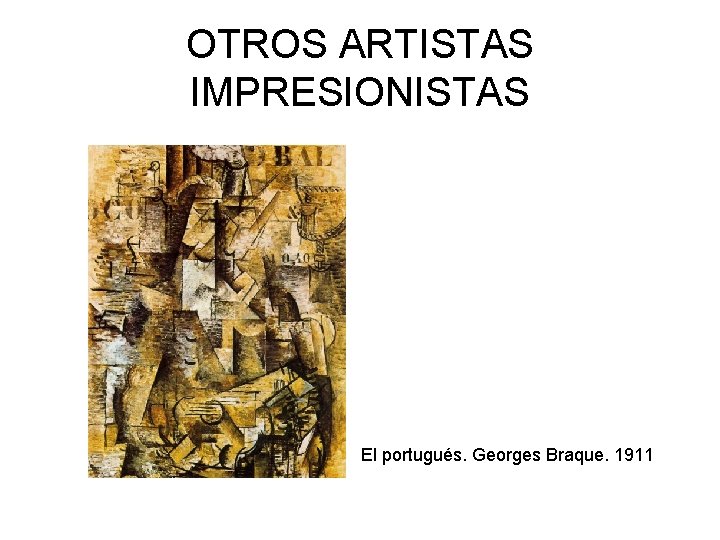 OTROS ARTISTAS IMPRESIONISTAS El portugués. Georges Braque. 1911 
