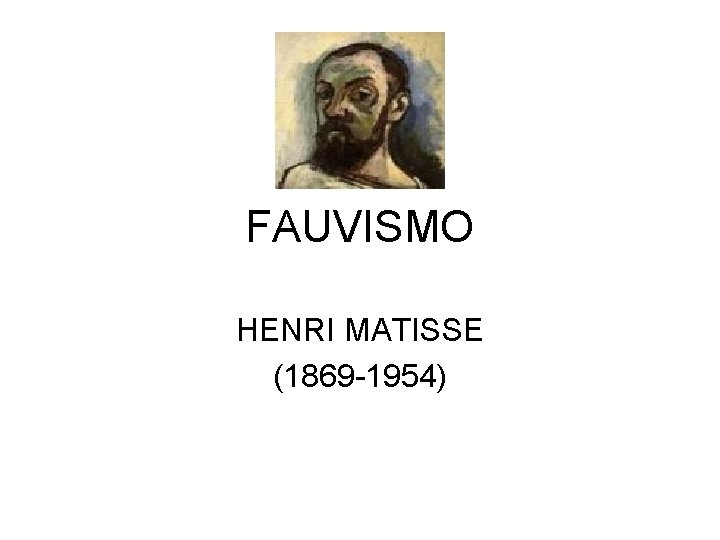 FAUVISMO HENRI MATISSE (1869 -1954) 