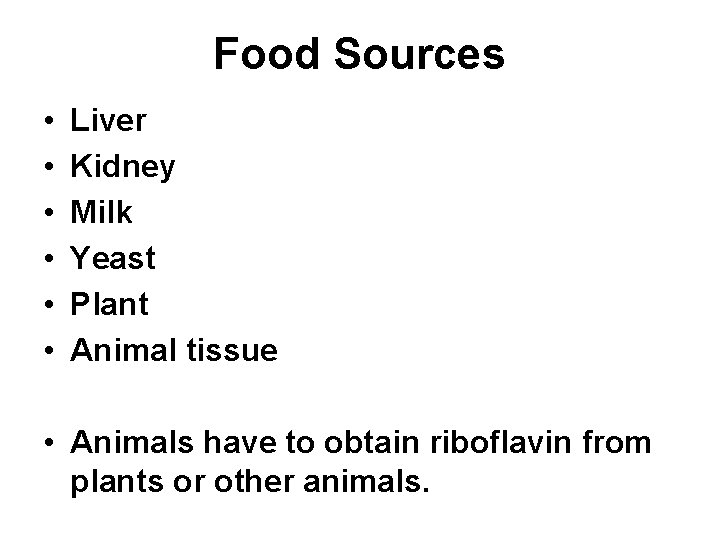 Food Sources • • • Liver Kidney Milk Yeast Plant Animal tissue • Animals