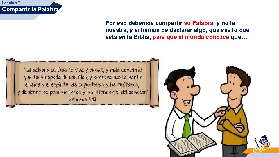 Lección 7 Compartir la Palabra Por eso debemos compartir su Palabra, y no la