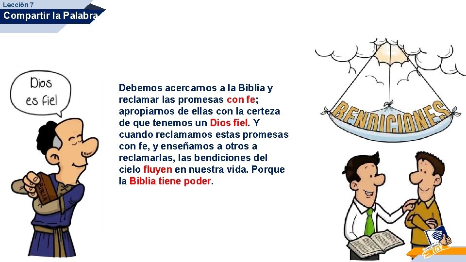 Lección 7 Compartir la Palabra Debemos acercarnos a la Biblia y reclamar las promesas