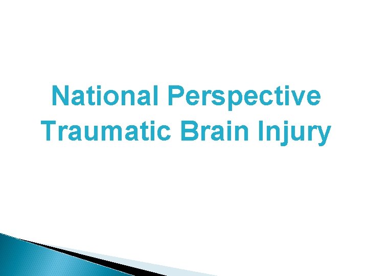 National Perspective Traumatic Brain Injury 