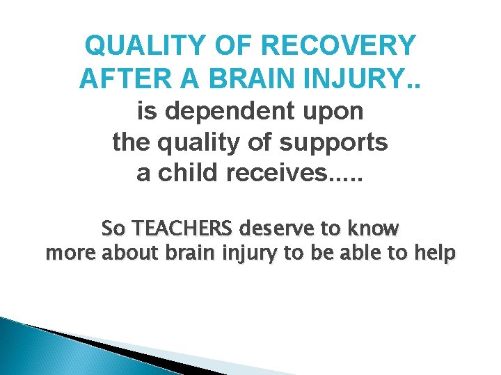 QUALITY OF RECOVERY AFTER A BRAIN INJURY. . is dependent upon the quality of