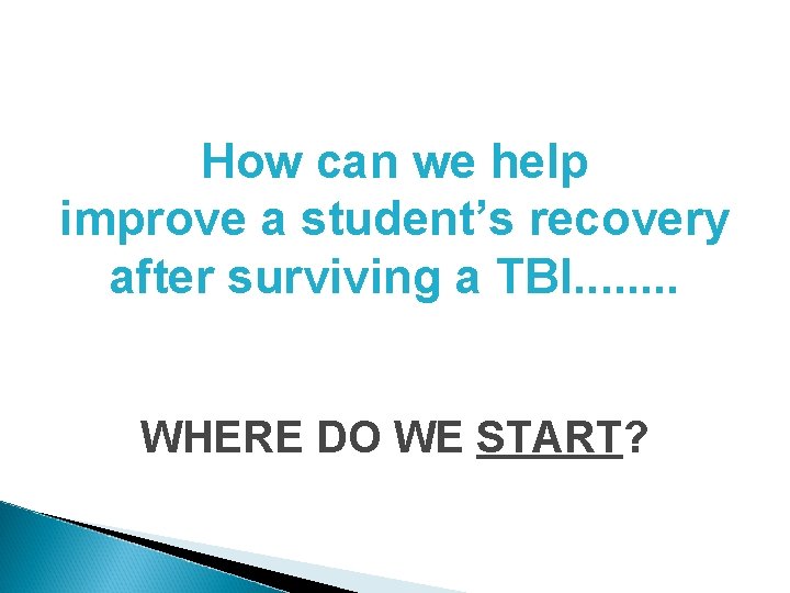 How can we help improve a student’s recovery after surviving a TBI. . .