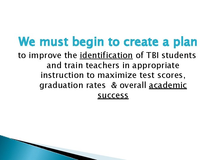 We must begin to create a plan to improve the identification of TBI students