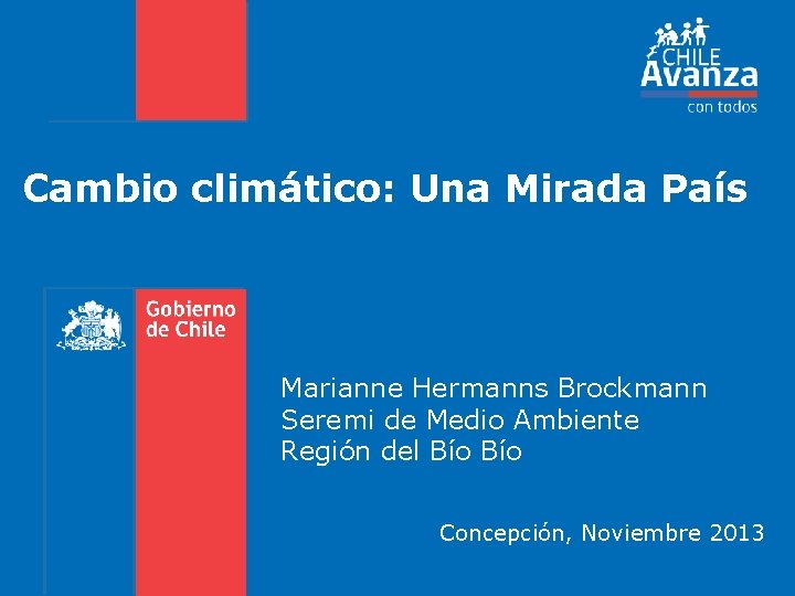 Cambio climático: Una Mirada País Marianne Hermanns Brockmann Seremi de Medio Ambiente Región del