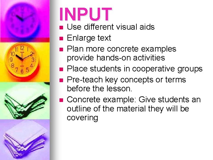 INPUT Use different visual aids n n n Enlarge text Plan more concrete examples