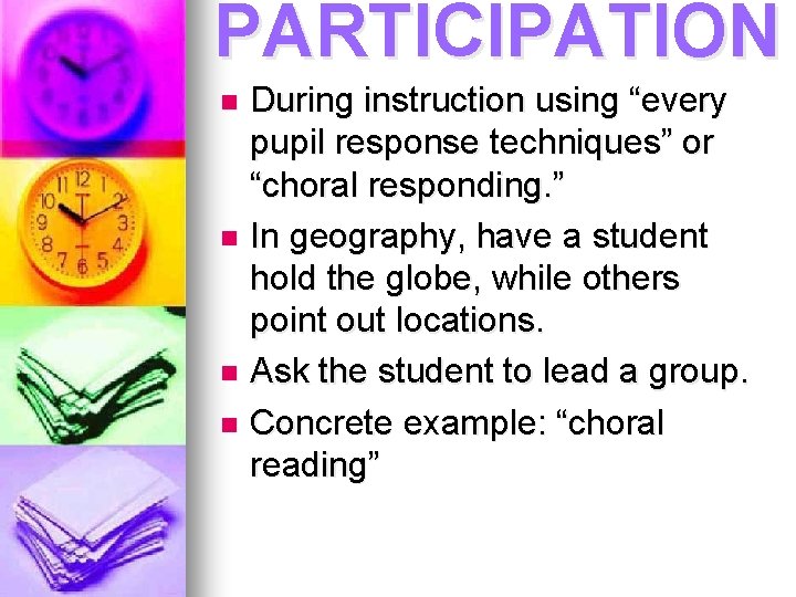 PARTICIPATION During instruction using “every pupil response techniques” or “choral responding. ” n In