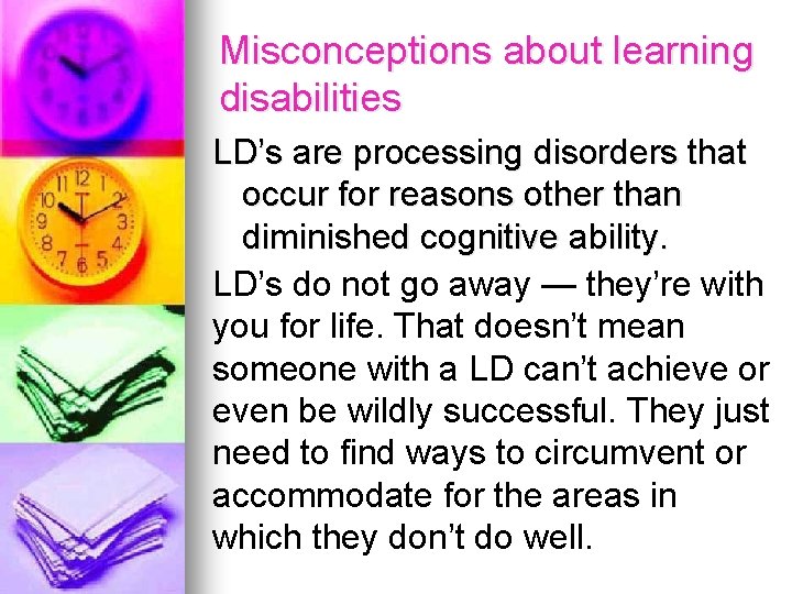 Misconceptions about learning disabilities LD’s are processing disorders that occur for reasons other than