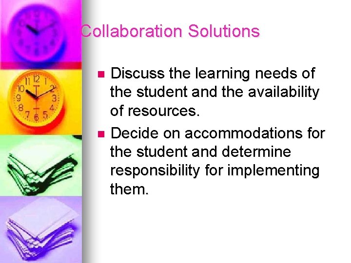 Collaboration Solutions Discuss the learning needs of the student and the availability of resources.