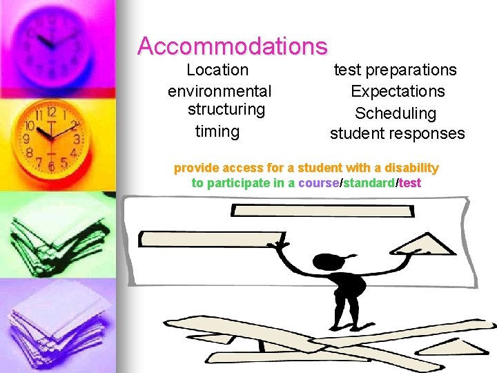 Accommodations Location environmental structuring timing test preparations Expectations Scheduling student responses provide access for