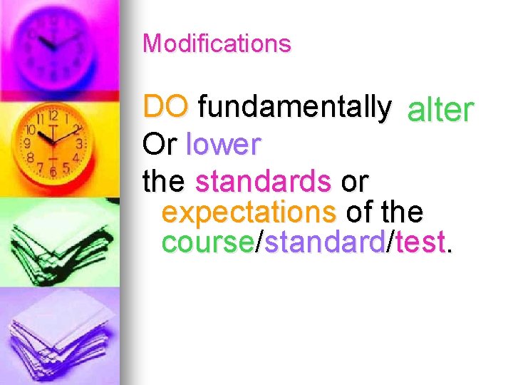 Modifications DO fundamentally alter Or lower the standards or expectations of the course/standard/test. 