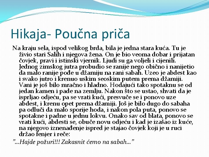 Hikaja- Poučna priča Na kraju sela, ispod velikog brda, bila je jedna stara kuća.