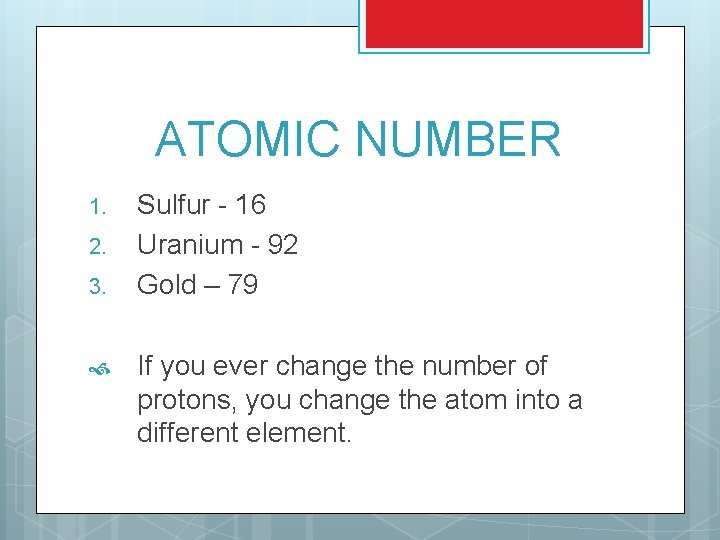 ATOMIC NUMBER 1. 2. 3. Sulfur - 16 Uranium - 92 Gold – 79