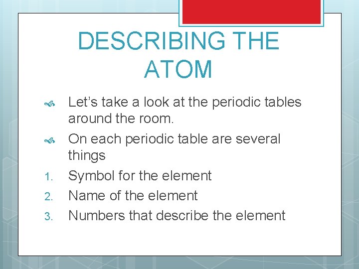 DESCRIBING THE ATOM 1. 2. 3. Let’s take a look at the periodic tables