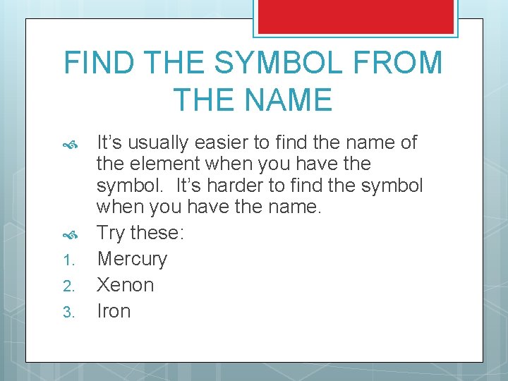FIND THE SYMBOL FROM THE NAME 1. 2. 3. It’s usually easier to find