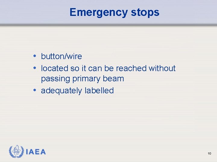 Emergency stops • button/wire • located so it can be reached without passing primary