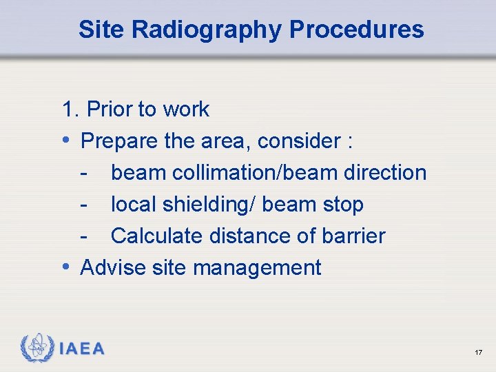 Site Radiography Procedures 1. Prior to work • Prepare the area, consider : -
