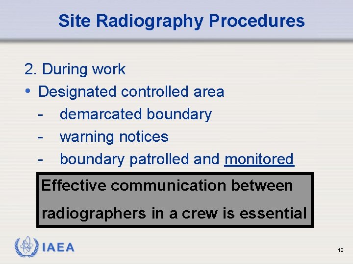 Site Radiography Procedures 2. During work • Designated controlled area - demarcated boundary -