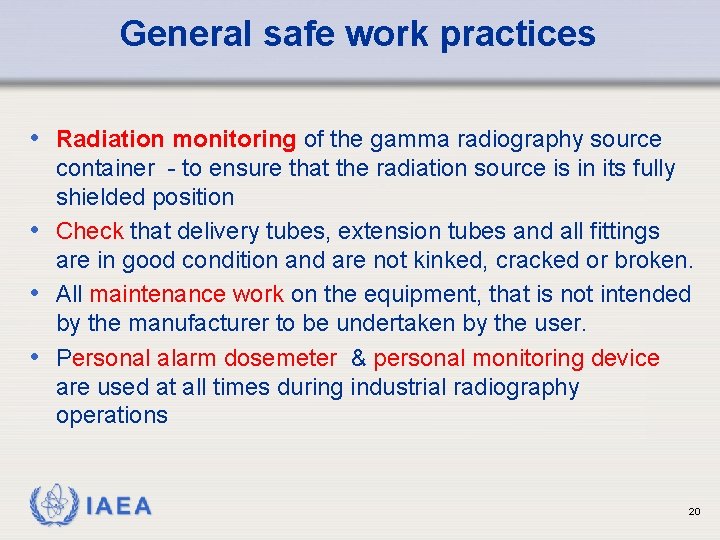General safe work practices • Radiation monitoring of the gamma radiography source container -
