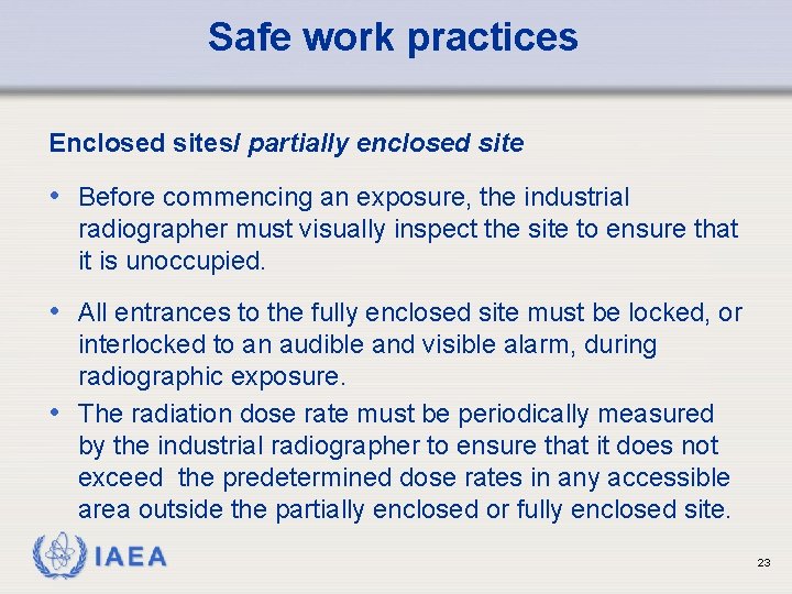 Safe work practices Enclosed sites/ partially enclosed site • Before commencing an exposure, the