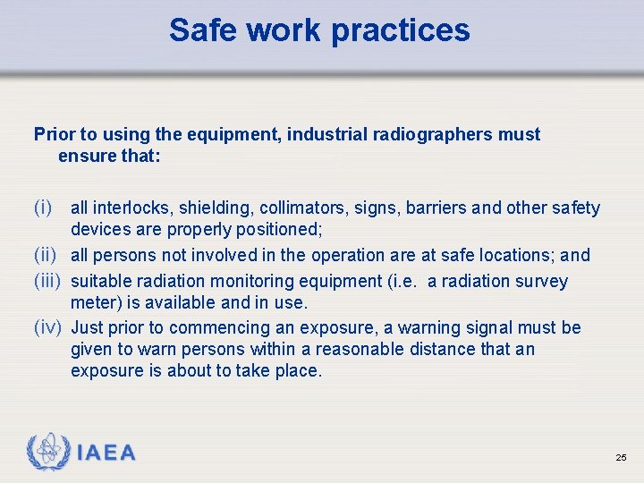 Safe work practices Prior to using the equipment, industrial radiographers must ensure that: (i)