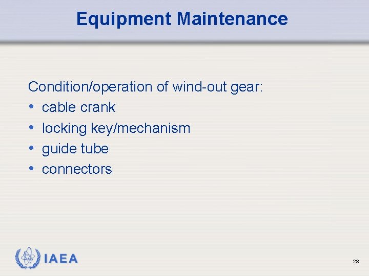 Equipment Maintenance Condition/operation of wind-out gear: • cable crank • locking key/mechanism • guide