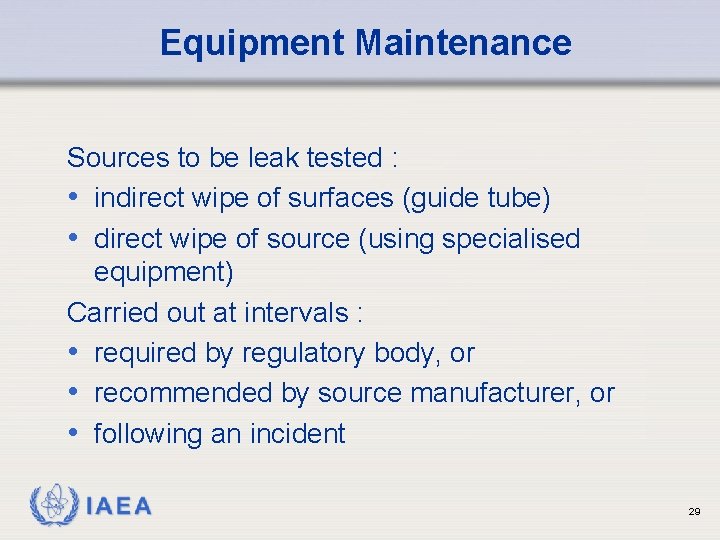 Equipment Maintenance Sources to be leak tested : • indirect wipe of surfaces (guide