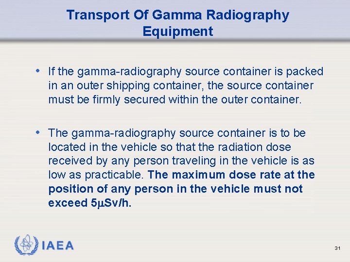 Transport Of Gamma Radiography Equipment • If the gamma-radiography source container is packed in