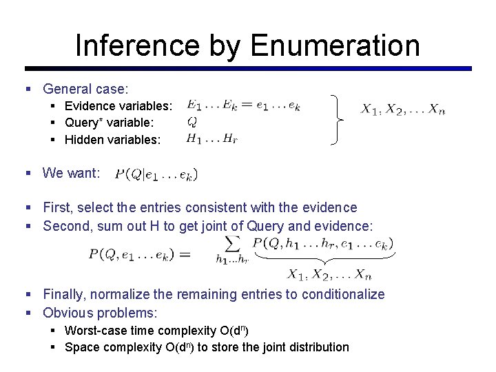 Inference by Enumeration General case: Evidence variables: Query* variable: Hidden variables: We want: All Inference by Enumeration General case: Evidence variables: Query* variable: Hidden variables: We want: All
