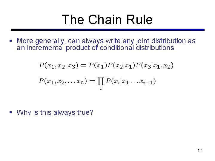 The Chain Rule More generally, can always write any joint distribution as an incremental The Chain Rule More generally, can always write any joint distribution as an incremental