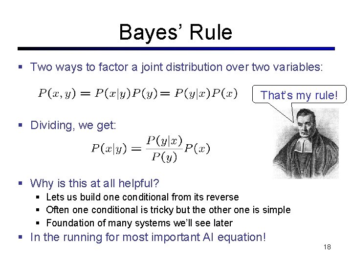 Bayes’ Rule Two ways to factor a joint distribution over two variables: That’s my Bayes’ Rule Two ways to factor a joint distribution over two variables: That’s my