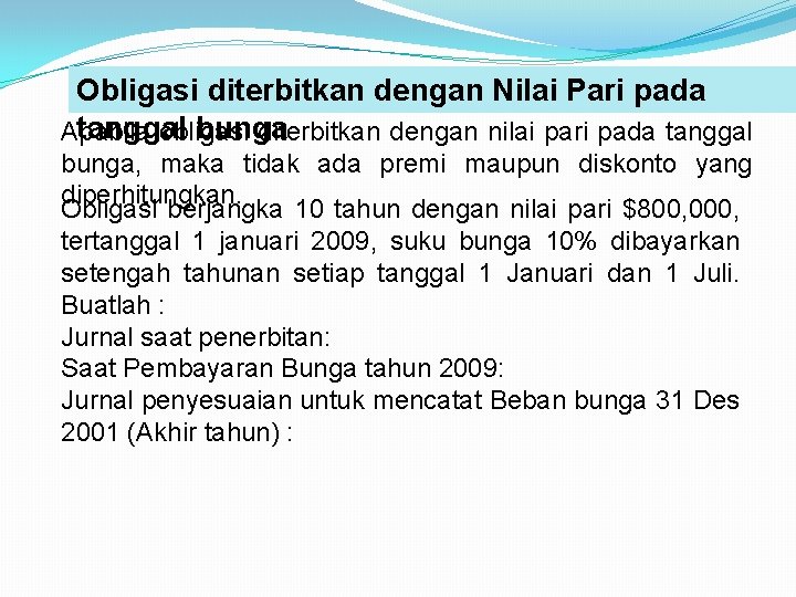 Obligasi diterbitkan dengan Nilai Pari pada tanggal bunga Apabila obligasi diterbitkan dengan nilai pari