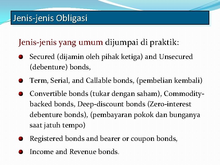 Jenis-jenis Obligasi Jenis-jenis yang umum dijumpai di praktik: Secured (dijamin oleh pihak ketiga) and