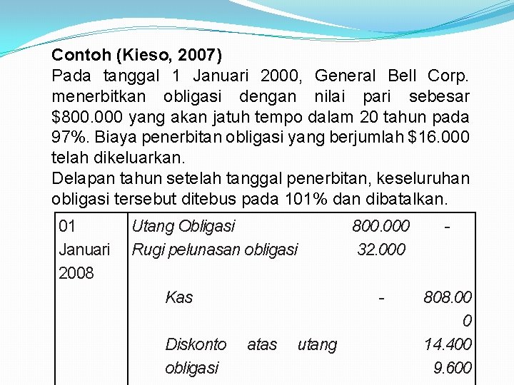 Contoh (Kieso, 2007) Pada tanggal 1 Januari 2000, General Bell Corp. menerbitkan obligasi dengan