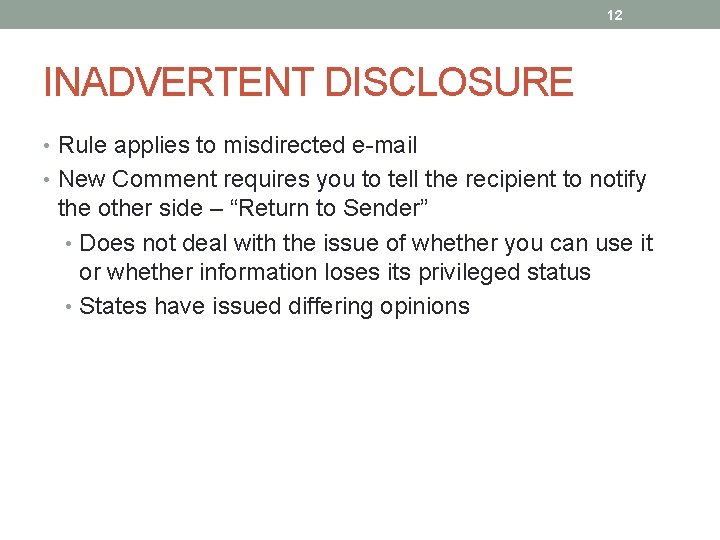 12 INADVERTENT DISCLOSURE • Rule applies to misdirected e-mail • New Comment requires you