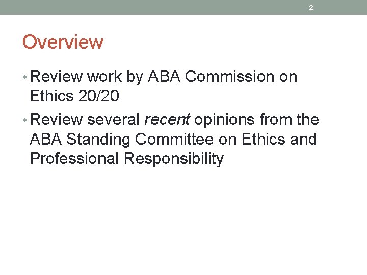 2 Overview • Review work by ABA Commission on Ethics 20/20 • Review several