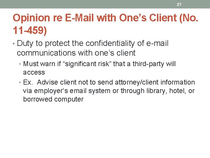 21 Opinion re E-Mail with One’s Client (No. 11 -459) • Duty to protect
