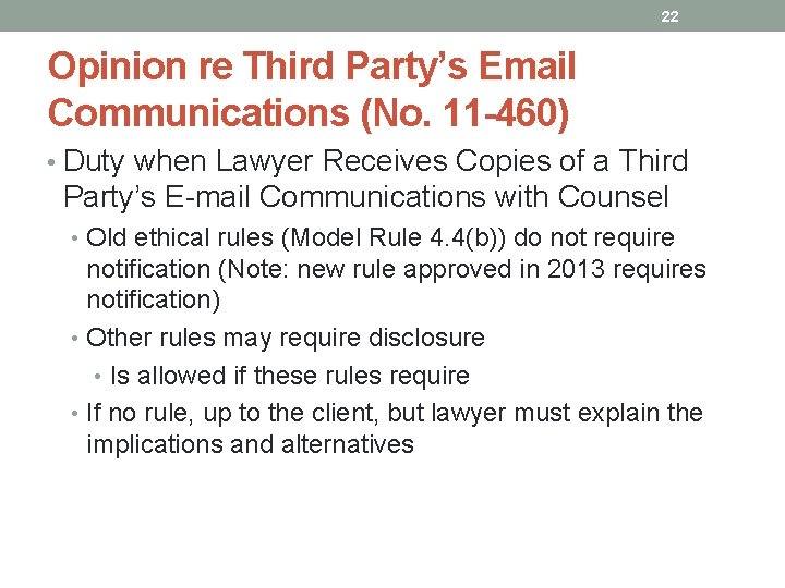 22 Opinion re Third Party’s Email Communications (No. 11 -460) • Duty when Lawyer