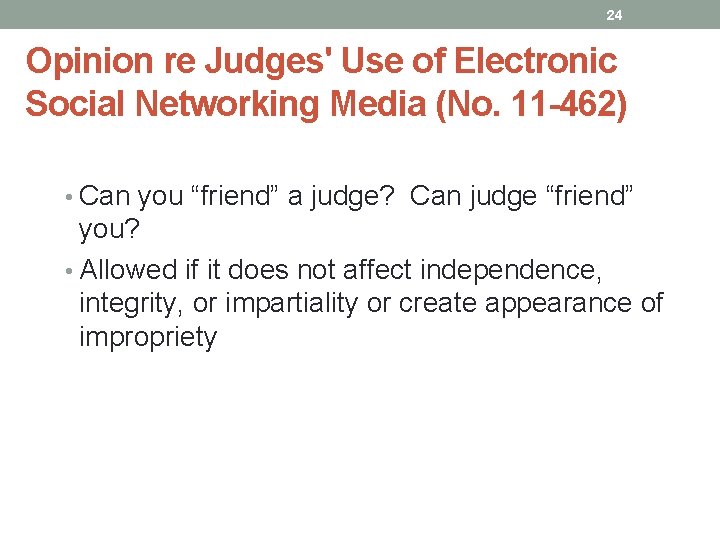 24 Opinion re Judges' Use of Electronic Social Networking Media (No. 11 -462) •